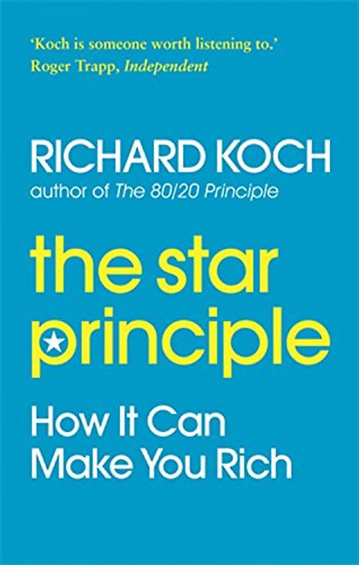 The Star Principle: How It Can Make You Rich - Richard Koch