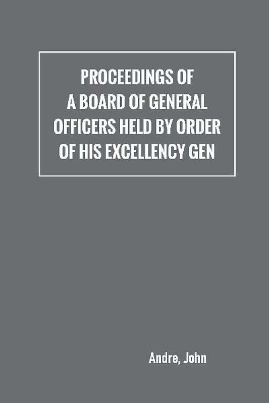 Proceedings of a board of general officers held by order of His Excellency Gen.