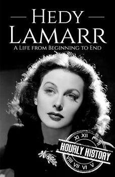 Hedy Lamarr: A Life from Beginning to End (Biographies of Actors)