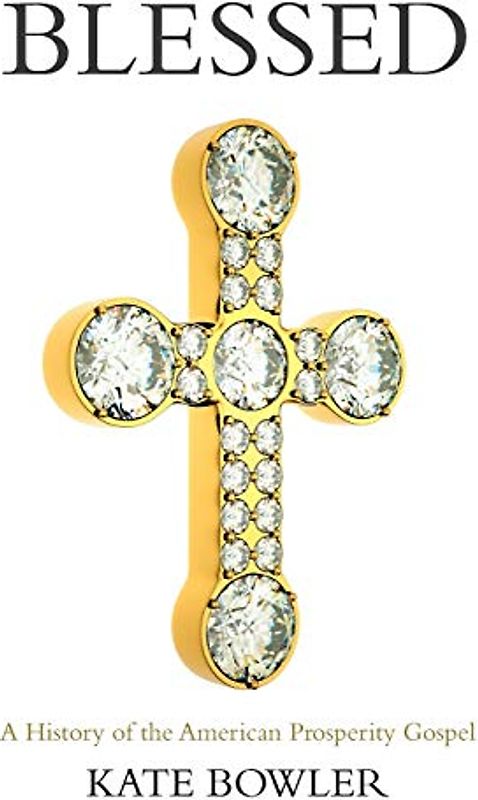 Blessed: A History of the American Prosperity Gospel