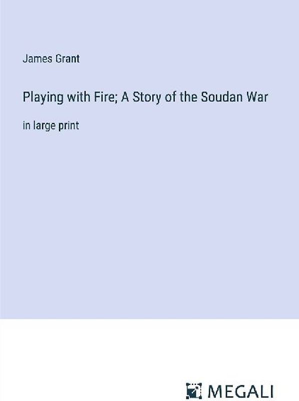 Playing with Fire; A Story of the Soudan War