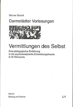 Vermittlungen des Selbst. Eine pädagogische Einführung in die psychoanalytische Entwicklungstheorie D. W. Winnicotts