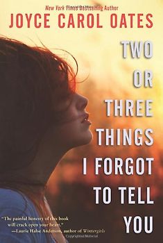 Two or Three Things I Forgot to Tell You - Oates, Joyce Carol