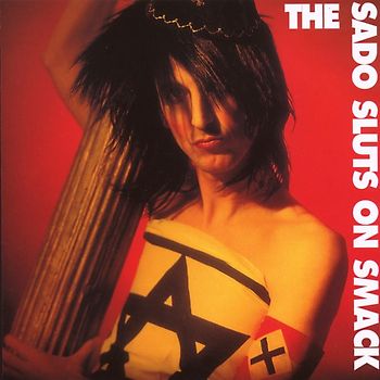 the Sado Sluts on Smack - The Sado Sluts on Smack