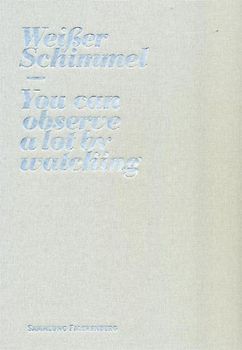 Weisser Schimmel  - You Can Observe a Lot by Watching