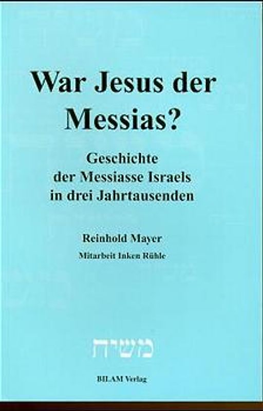 War Jesus der Messias?. Geschichte der Messiasse Israels in drei Jahrtausenden