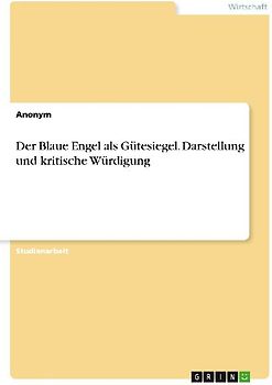 Der Blaue Engel als Gütesiegel. Darstellung und kritische Würdigung