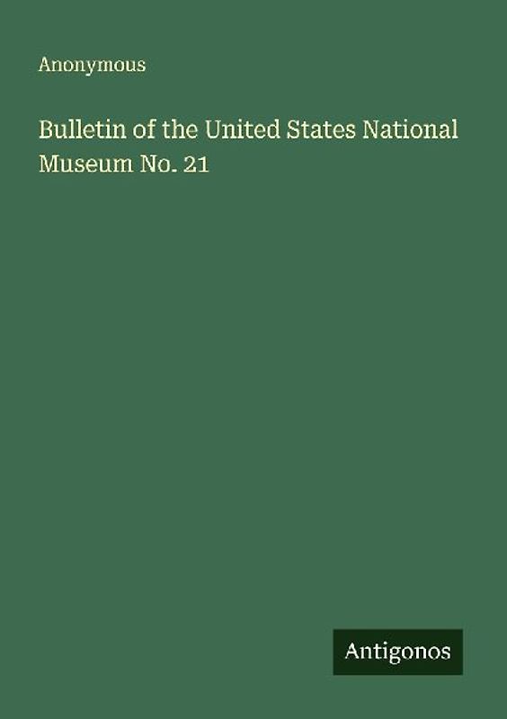 Bulletin of the United States National Museum No. 21