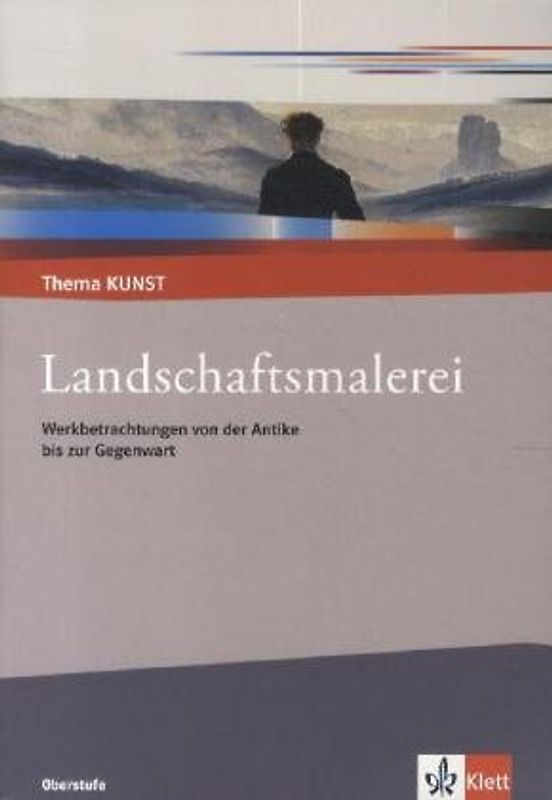 Landschaftsmalerei. Werkbetrachtungen von der Antike bis zur Gegenwart. Themenheft Klasse 10-13