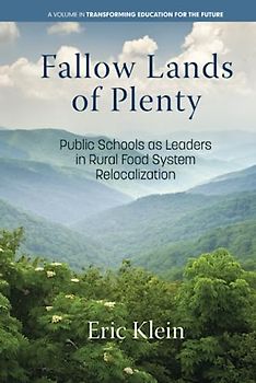 Fallow Lands of Plenty: Public Schools as Leaders in Rural Food System Relocalization (Transforming Education for the Future)