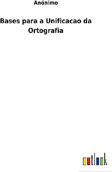 Bases para a Unificacao da Ortografia