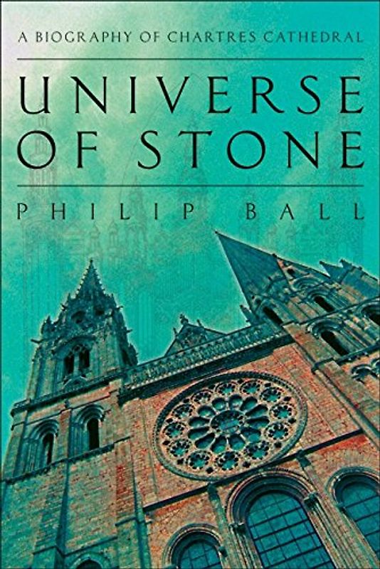Universe of Stone: A Biography of Chartres Cathedral