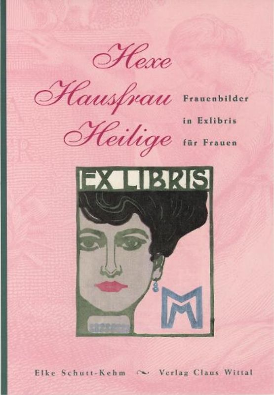 Hexe, Hausfrau, Heilige - Frauenbilder in Exlibris für Frauen