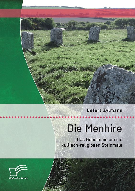 Die Menhire: Das Geheimnis um die kultisch-religiösen Steinmale