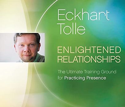 Enlightened Relationships: The Ultimate Training Ground for Practicing Presence