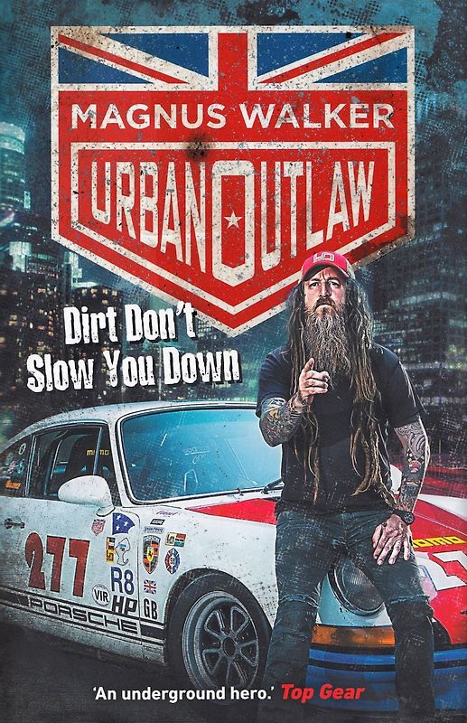 Urban Outlaw: Dirt Don’t Slow You Down - Magnus Walker [Hardcover]