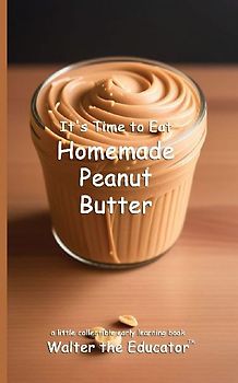 It's Time to Eat Homemade Peanut Butter