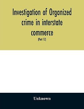 Investigation of organized crime in interstate commerce. Hearings before a Special Committee to Investigate Organized Crime in Interstate Commerce, United States Senate, Eighty-first Congress, second session, and Eighty-Second congress first session pursu