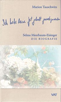 Ich habe keine Zeit gehabt zuende zu schreiben. Selma Meerbaum-Eisinger. Die Biografie
