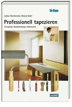 Professionell tapezieren. Untergründe, Wandbekleidungen, Klebetechnik
