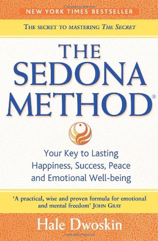 Sedona Method: How to Get Rid of Your Emotional Baggage and Live the Life You Want - Hale Dwoskin
