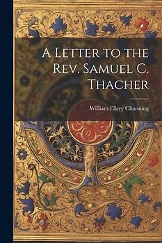 A Letter to the Rev. Samuel C. Thacher