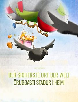 Der sicherste Ort der Welt/Öruggasti staður í heimi: Zweisprachiges Bilderbuch Deutsch-Isländisch (zweisprachig/bilingual)