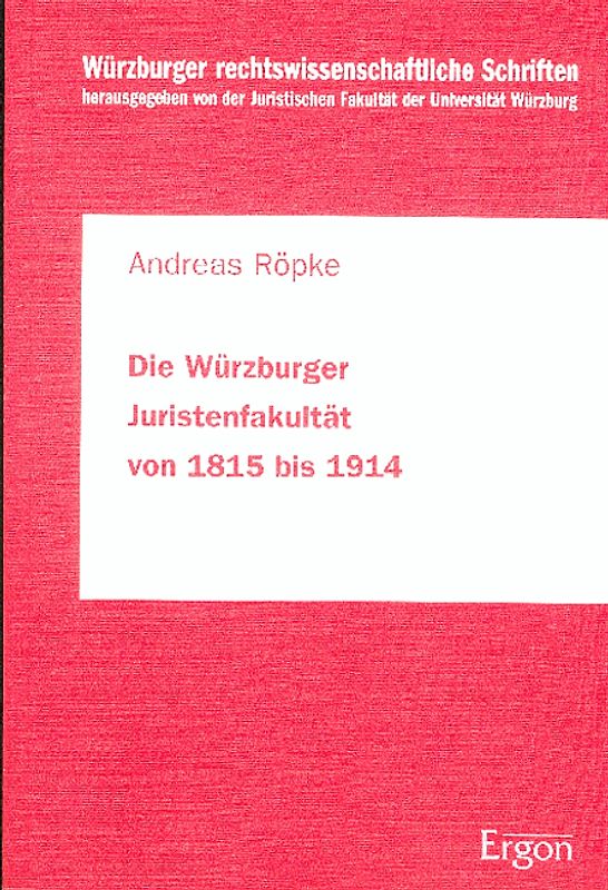 Die Würzburger Juristenfakultät von 1815 bis 1914