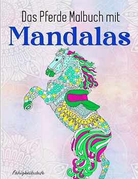 Das Pferde Malbuch mit Mandalas - Fähigkeitsstufe: Ein perfektes Geschenk für Mädchen, Teenager und Erwachsene, um Stress abzubauen | Amazing Färbung Buch Für Erwachsene Und Kinder Entspannung
