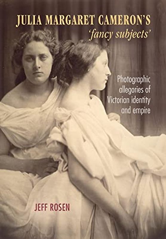 Julia Margaret Cameron's 'fancy subjects': Photographic allegories of Victorian identity and empire