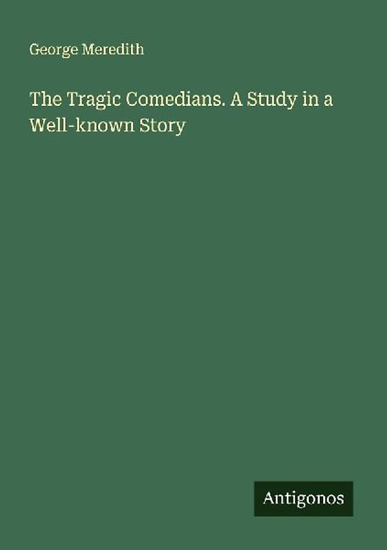 The Tragic Comedians. A Study in a Well-known Story