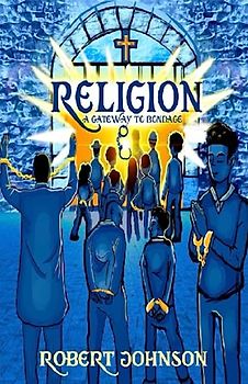 Religion: A Gateway to Bondage