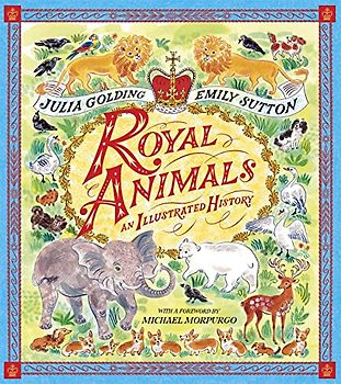 Royal Animals: A gorgeously illustrated history with a foreword by Sir Michael Morpurgo (The Cloud Horse Chronicles, 29)