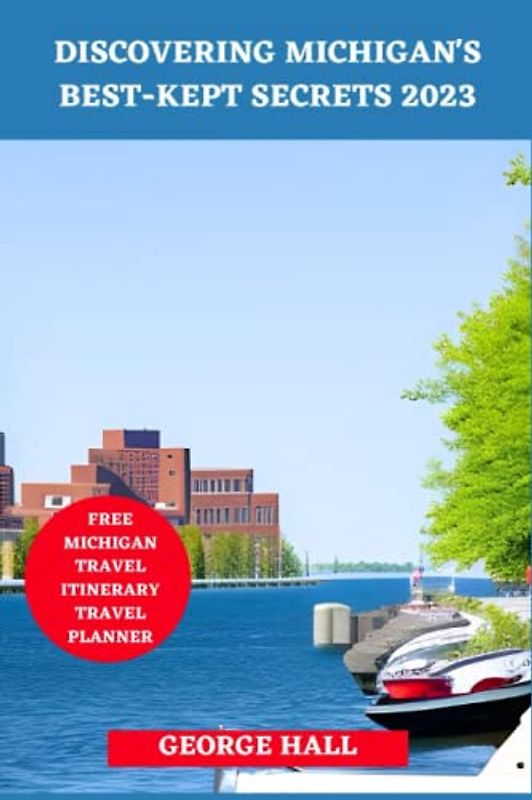 Discovering Michigan's Best-Kept Secrets 2023: Insider Tips and Hidden Gems for Your Next Adventure