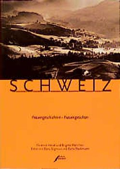 Schweiz. Frauengeschichten - Frauengesichter