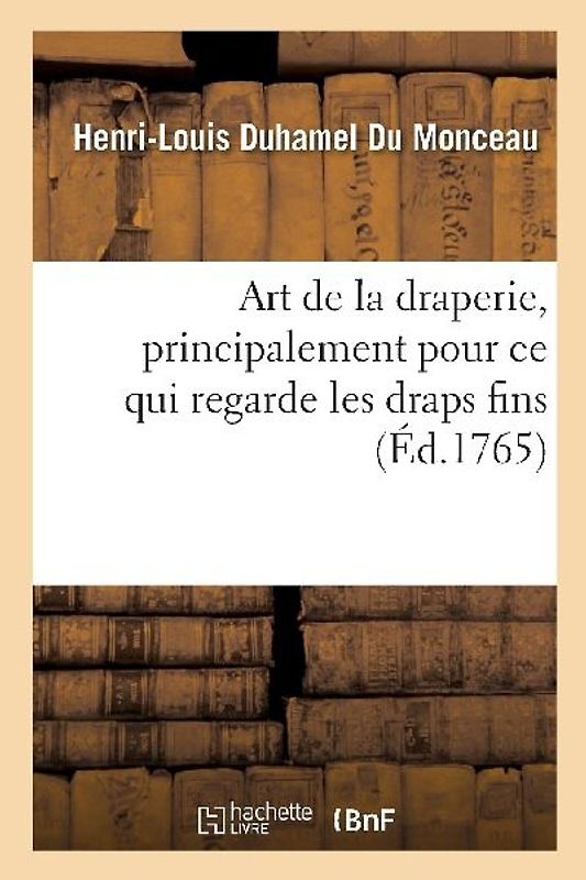 Art de la Draperie, Principalement Pour CE Qui Regarde Les Draps Fins