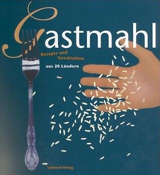Gastmahl. Rezepte & Geschichten aus 20 Ländern
