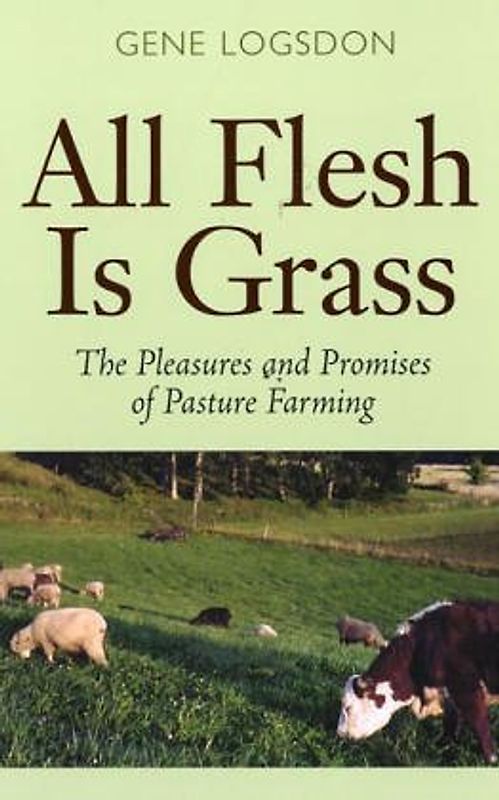 All Flesh is Grass: The Pleasures and Promises of Pasture Farming