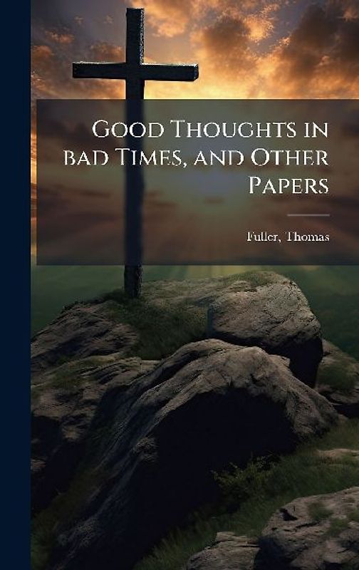 Good Thoughts in bad Times, and Other Papers