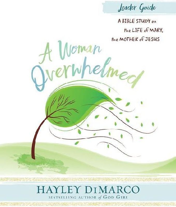 A Woman Overwhelmed - Women's Bible Study Leader Guide