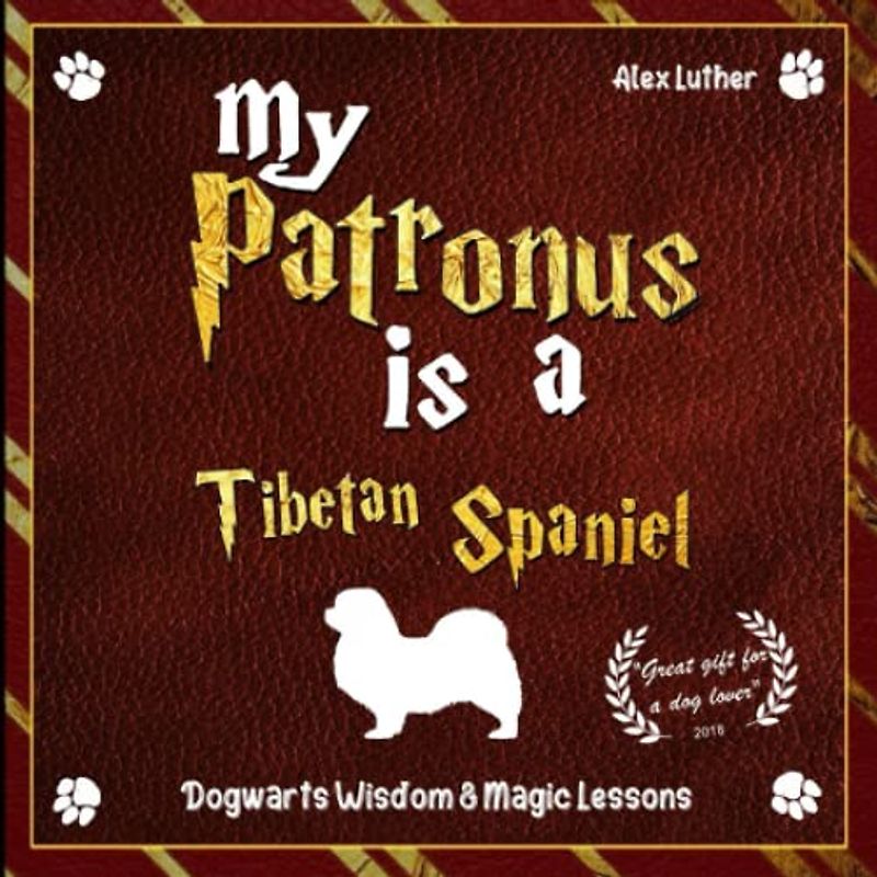 My Patronus is a Tibetan Spaniel: Dogwarts Wisdom & Magic Lessons
