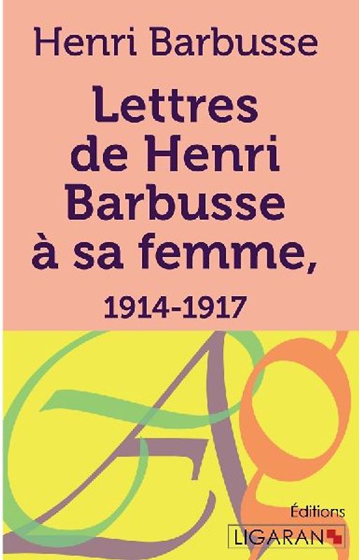 Lettres de Henri Barbusse à sa femme, 1914-1917