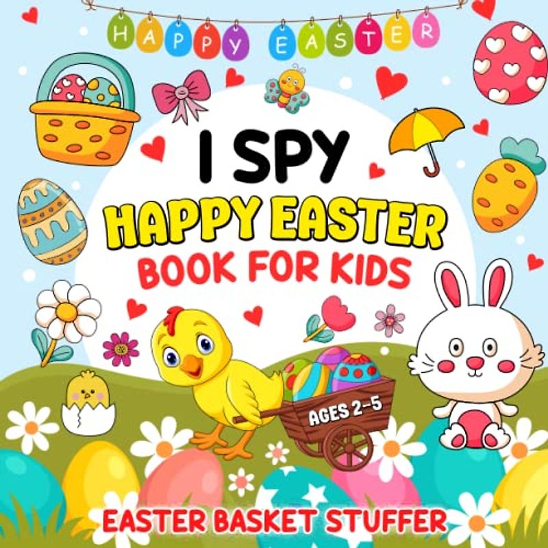 Easter Basket Stuffer: I Spy Happy Easter Book For Kids Ages 2-5: A Fun Picture Book for Preschoolers & Toddlers with Interactive Guessing Games and Activity, Gifts For Girls and Boys