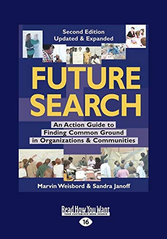 Future Search: An Action Guide to Finding Common Ground in Organizations and Communities: An Action Guide to Finding Common Ground in Organizations and Communities (Large Print 16pt)
