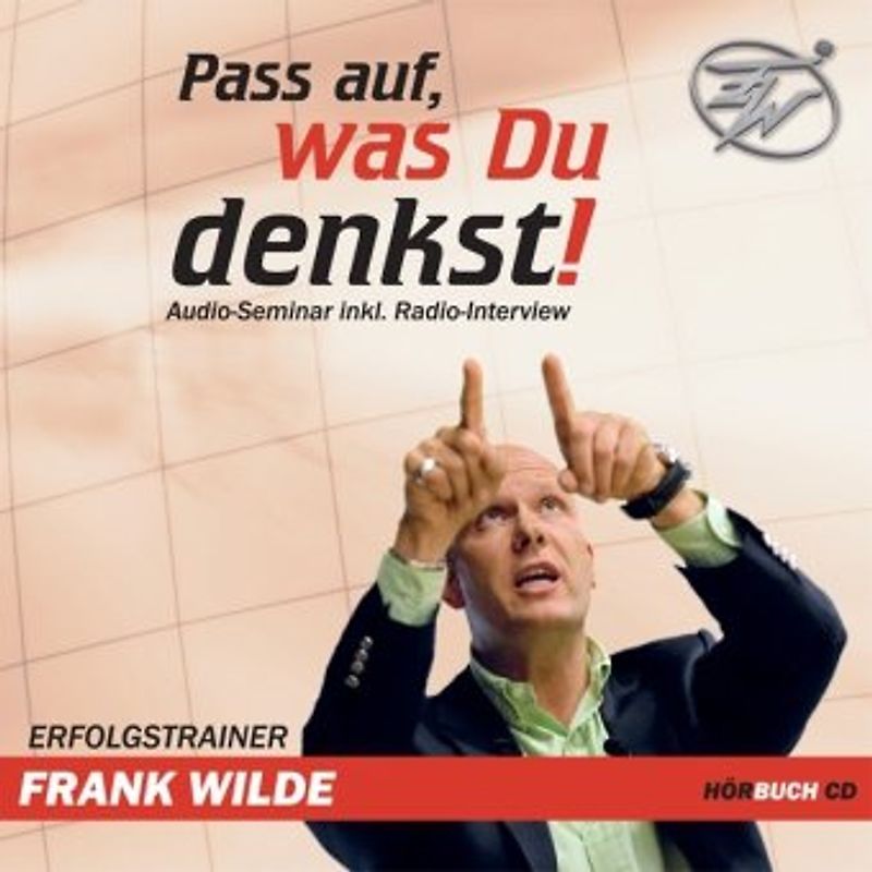 Pass auf, was du Denkst!. Mentales Training mit Frank Wilde. Audioseminar