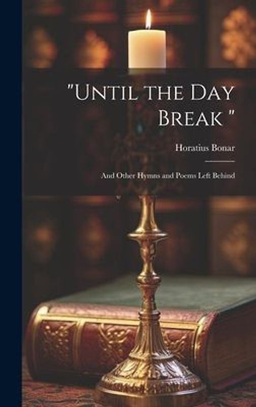 "Until the Day Break ": And Other Hymns and Poems Left Behind