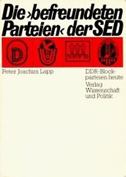 Die "befreundeten Parteien" der SED. DDR-Blockparteien in den achtziger Jahren