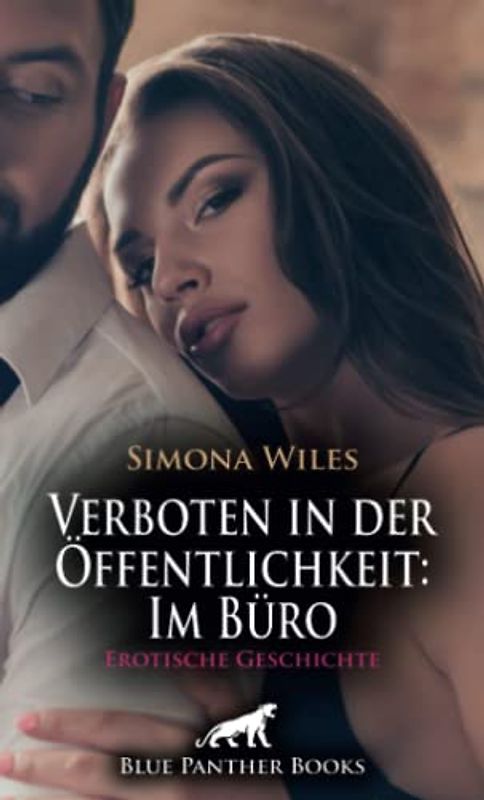 Verboten in der Öffentlichkeit: Im Büro | Erotische Geschichte + 1 weitere Geschichte: Eine Wahnsinnsfrau! Und als er dann ins Büro kommt, erlebt er ... Überraschung ... (Love, Passion & Sex)