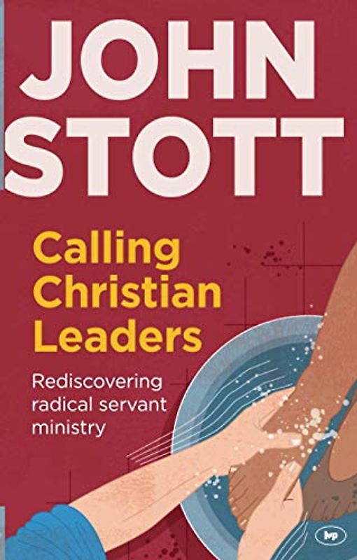 Calling Christian Leaders: Rediscovering radical servant ministry