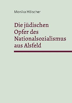 Die jüdischen Opfer des Nationalsozialismus aus Alsfeld
